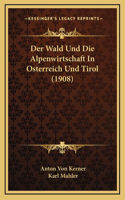 Der Wald Und Die Alpenwirtschaft In Osterreich Und Tirol (1908)