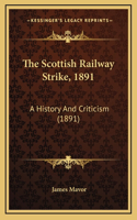 The Scottish Railway Strike, 1891: A History And Criticism (1891)