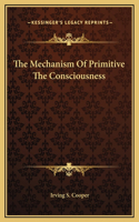 The Mechanism Of Primitive The Consciousness
