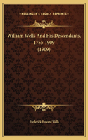 William Wells And His Descendants, 1755-1909 (1909)