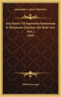 Acta Henrici VII Imperatoris Romanorum Et Monumenta Quaedam Alia Medii Aevi, Part 2 (1839)