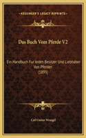 Das Buch Vom Pferde V2: Ein Handbuch Fur Jeden Besitzer Und Liebhaber Von Pferden (1895)