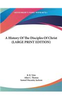 A History Of The Disciples Of Christ (LARGE PRINT EDITION)