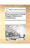 Pharmacopoeia Collegii Regalis Medicorum Londinensis.