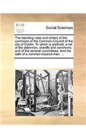 The Standing Rules and Orders of the Commons of the Common-Council of the City of Dublin. to Which Is Prefixed, a List of the Aldermen, Sheriffs and Commons; And of the Several Committees. and the Oath of a Common-Council-Man. ...