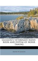 Gleason's Veterinary Hand-Book and System of Horse Taming