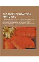 The Story of Beautiful Porto Rico; A Graphic Description of the Garden Spot of the World by Pen and Camera... by C. H. Rector; Profusely Illustrated with Nearly Sixty...Reproductions From...Photographs By...Wilbur F. Turner and Two Maps