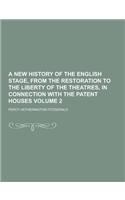 A New History of the English Stage, from the Restoration to the Liberty of the Theatres, in Connection with the Patent Houses Volume 2