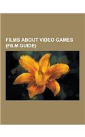 Films about Video Games (Film Guide): Wargames, Tron: Legacy, Avalon, the King of Kong: A Fistful of Quarters, the Last Starfighter, Gamer, Spy Kids 3(English)