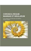 Chronica Regum Manniae Et Insularum; The Chronicle of Man and the Sudreys