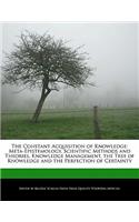 The Constant Acquisition of Knowledge: Meta-Epistemology, Scientific Methods and Theories, Knowledge Management, the Tree of Knowledge and the Perfection of Certainty