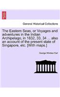 Eastern Seas, or Voyages and Adventures in the Indian Archipelago, in 1832, 33, 34 ... Also an Account of the Present State of Singapore, Etc. [With Maps.]
