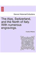 Alps, Switzerland, and the North of Italy. With numerous engravings.