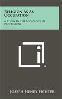 Religion as an Occupation: A Study in the Sociology of Professions