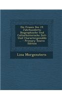 Die Frauen Des 19. Jahrhunderts: Biographische Und Culturhistorische Zeit- Und Charactergemalde ...