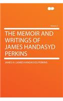 The Memoir and Writings of James Handasyd Perkins Volume 2