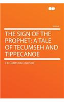 The Sign of the Prophet; A Tale of Tecumseh and Tippecanoe