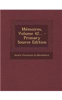 Memoires, Volume 42... - Primary Source Edition