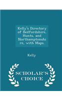 Kelly's Directory of Bedfordshire, Hunts, and Northamptonshire, with Maps. - Scholar's Choice Edition