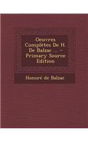 Oeuvres Completes de H. de Balzac ... - Primary Source Edition: (French)