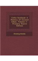 Celtic Scotland: A History of Ancient Alban, Volume 3