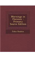 Mornings in Florence - Primary Source Edition: (English)
