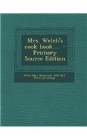 Mrs. Welch's Cook Book .. - Primary Source Edition