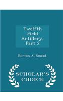Twelfth Field Artillery, Part 2 - Scholar's Choice Edition