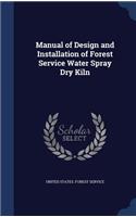 Manual of Design and Installation of Forest Service Water Spray Dry Kiln