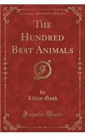 The Hundred Best Animals (Classic Reprint)
