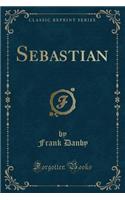 Sebastian (Classic Reprint)