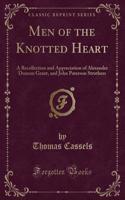 Men of the Knotted Heart: A Recollection and Appreciation of Alexander Duncan Grant, and John Paterson Struthers (Classic Reprint): A Recollection and Appreciation of Alexander Duncan Grant, and John Paterson Struthers (Classic Reprint)