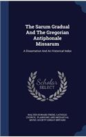 The Sarum Gradual And The Gregorian Antiphonale Missarum: A Dissertation And An Historical Index