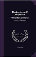 Masterpieces Of Eloquence: Famous Orations Of Great World Leaders From Early Greece To The Present Time, Volume 8(English)