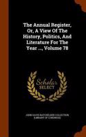 The Annual Register, Or, a View of the History, Politics, and Literature for the Year ..., Volume 78