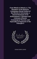 From Nebula to Nebula; Or, the Dynamics of the Heavens, Containing a Broad Outline of the History of Astronomy, a General Summary of Its Achievements, a Synopsis and Criticism of Recent Cosmological Theories, and Especially an Expansion of the Prin