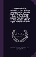 Advertisement Of December 31, 1862, Inviting Proposals For Carrying The Mails Of The Confederate States In The State Of Virginia, From July 1, 1863, To June 30, 1867. John H. Reagan, Postmaster General: (English)