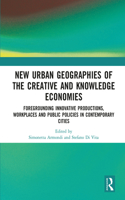New Urban Geographies of the Creative and Knowledge Economies