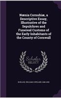 Nænia Cornubiæ, a Descriptive Essay, Illustrative of the Sepulchres and Funereal Customs of the Early Inhabitants of the County of Cornwall