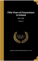 Fifty Years of Concessions to Ireland: 1831-1881; Volume 2