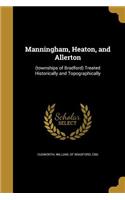 Manningham, Heaton, and Allerton: (townships of Bradford) Treated Historically and Topographically
