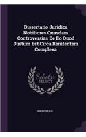 Dissertatio Juridica Nobiliores Quasdam Controversias de EO Quod Justum Est Circa Renitentem Complexa