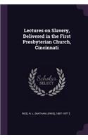 Lectures on Slavery, Delivered in the First Presbyterian Church, Cincinnati