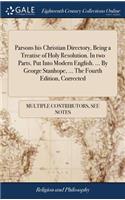 Parsons His Christian Directory, Being a Treatise of Holy Resolution. in Two Parts. Put Into Modern English. ... by George Stanhope, ... the Fourth Edition, Corrected