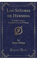 Los Seï¿½ores de Hermida: Novela Crï¿½tica y Cuentos Con Un Prï¿½logo (Classic Reprint): Novela Crï¿½tica y Cuentos Con Un Prï¿½logo (Classic Reprint)