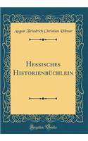 Hessisches Historienbï¿½chlein (Classic Reprint)