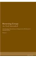 Reversing Croup: As God Intended The Raw Vegan Plant-Based Detoxification & Regeneration Workbook for Healing Patients. Volume 1