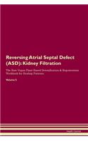 Reversing Atrial Septal Defect (ASD): Kidney Filtration The Raw Vegan Plant-Based Detoxification & Regeneration Workbook for Healing Patients. Volume 5