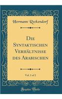 Die Syntaktischen VerhÃ¤ltnisse Des Arabischen, Vol. 1 of 2 (Classic Reprint)