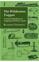 Wilderness Trapper - A Practical Handbook on Trapping in Western Canada